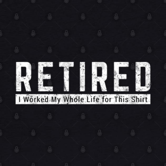 Retired Worked My Whole Life for This Shirt Retirement Gift by amitsurti